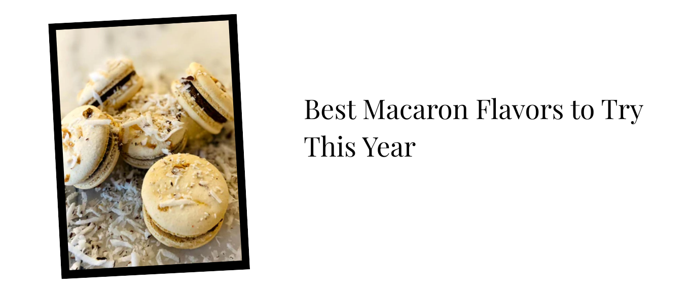 Best Macaron Flavors to Try This Year