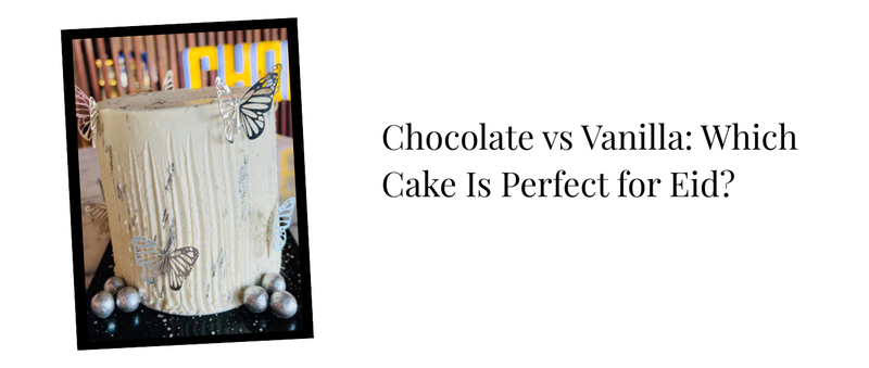 Chocolate vs Vanilla: Which Cake Is Perfect for Eid?
