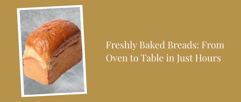 Freshly Baked Breads: From Oven to Table in Just Hours