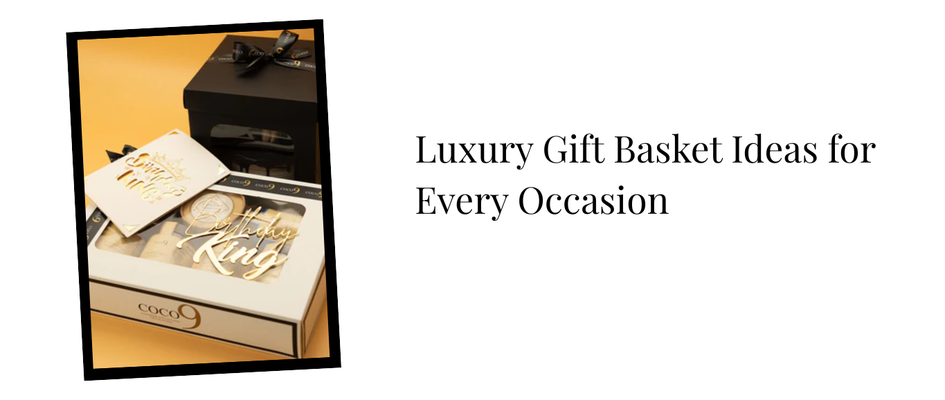 Luxury Gift Basket Ideas for Every Occasion