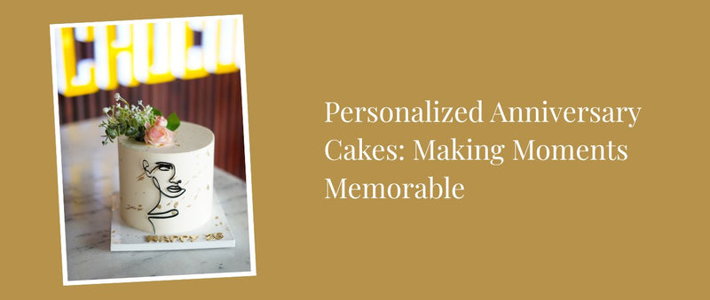 Personalized Anniversary Cakes: Making Moments Memorable