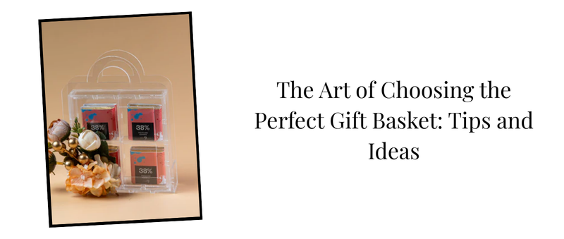 The Art of Choosing the Perfect Gift Basket: Tips and Ideas