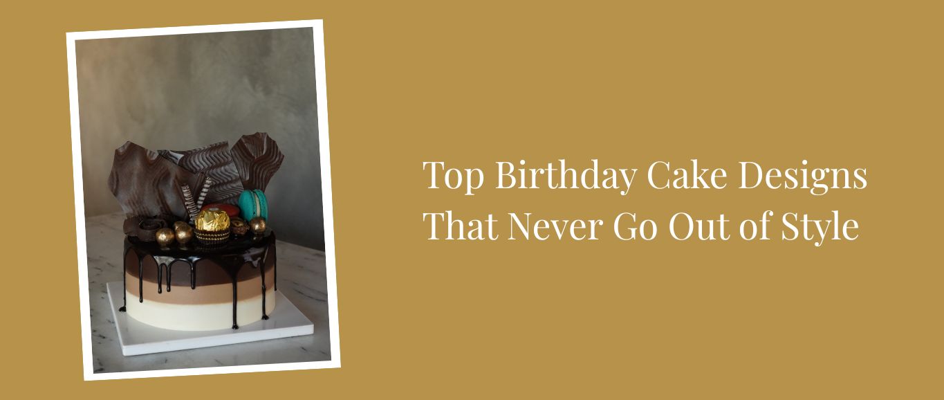 Top Birthday Cake Designs That Never Go Out of Style