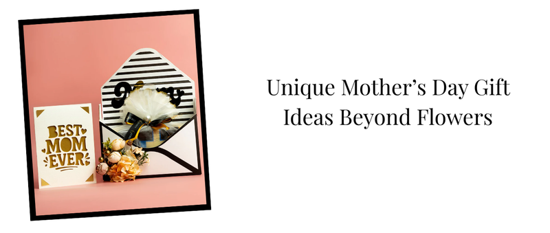 Unique Mother’s Day Gift Ideas Beyond Flowers