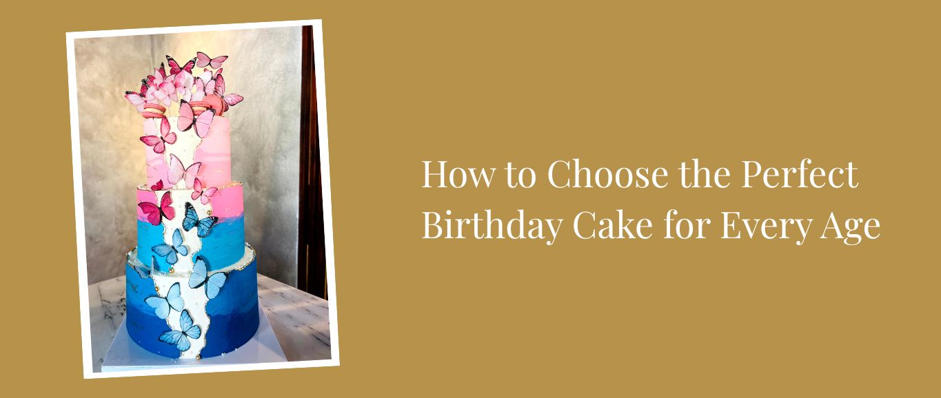 How to Choose the Perfect Birthday Cake for Every Age