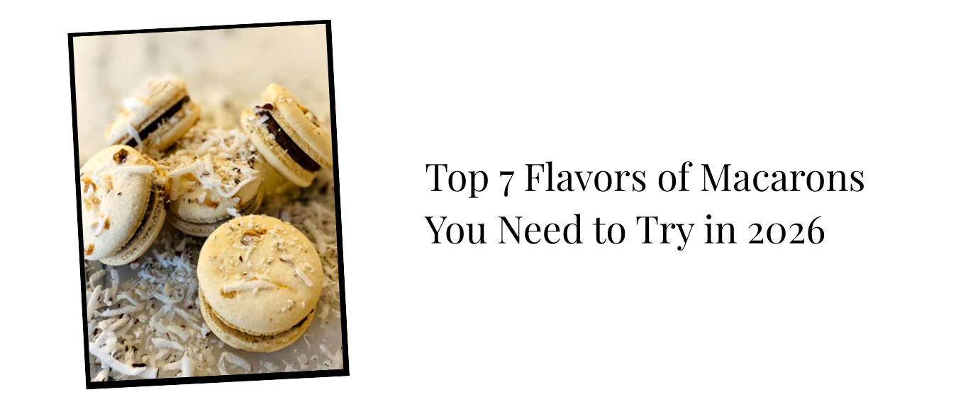 Top 7 Flavors of Macarons You Need to Try in 2026