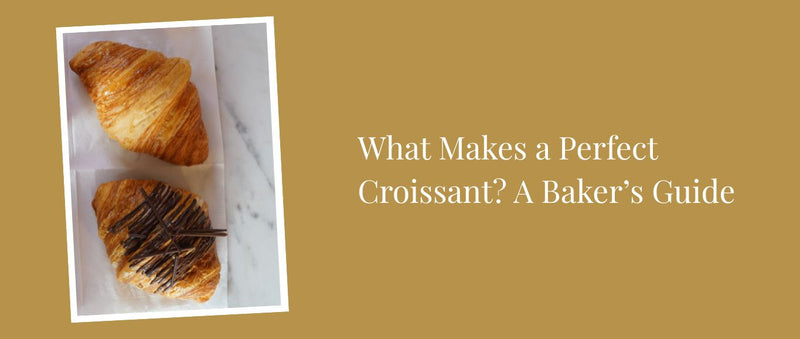 What Makes a Perfect Croissant? A Baker’s Guide