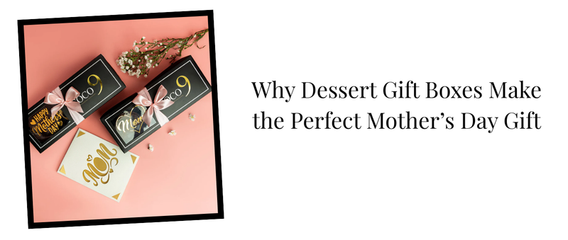Why Dessert Gift Boxes Make the Perfect Mother’s Day Gift
