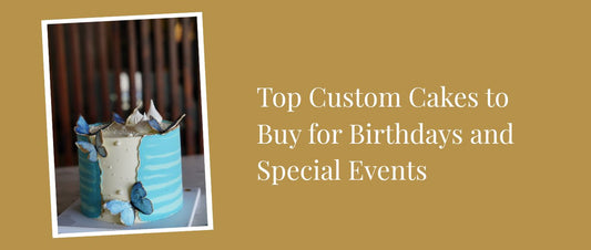 Top Custom Cakes to Buy for Birthdays and Special Events