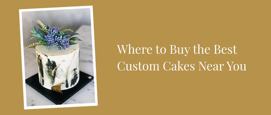 Where to Buy the Best Custom Cakes Near You