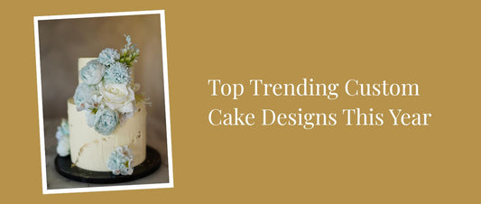 Top Trending Custom Cake Designs This Year