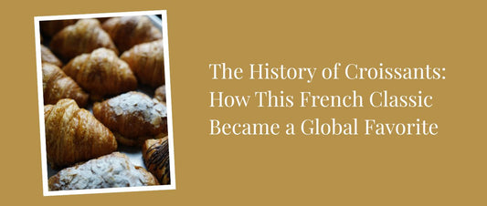 The History of Croissants: How This French Classic Became a Global Favorite